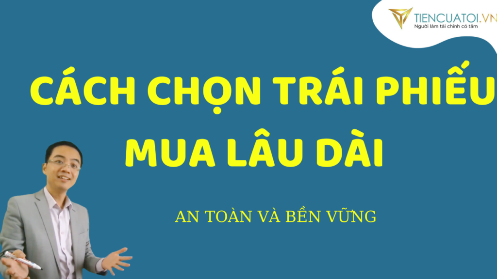 Cách chọn một trái phiếu doanh nghiệp tốt để đầu tư lâu dài